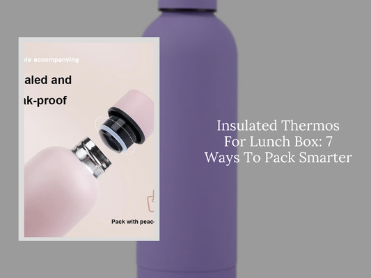 Insulated Thermos For Lunch Box: 7 Ways To Pack Smarter