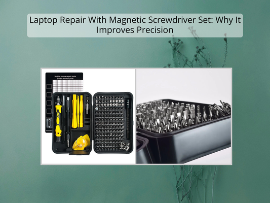 Laptop Repair With Magnetic Screwdriver Set: Why It Improves Precision