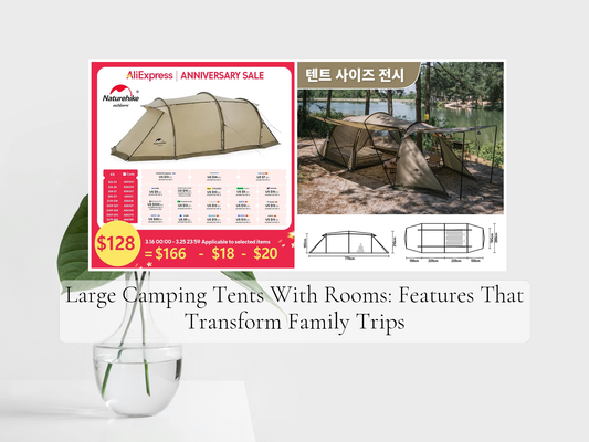 Large Camping Tents With Rooms: Features That Transform Family Trips