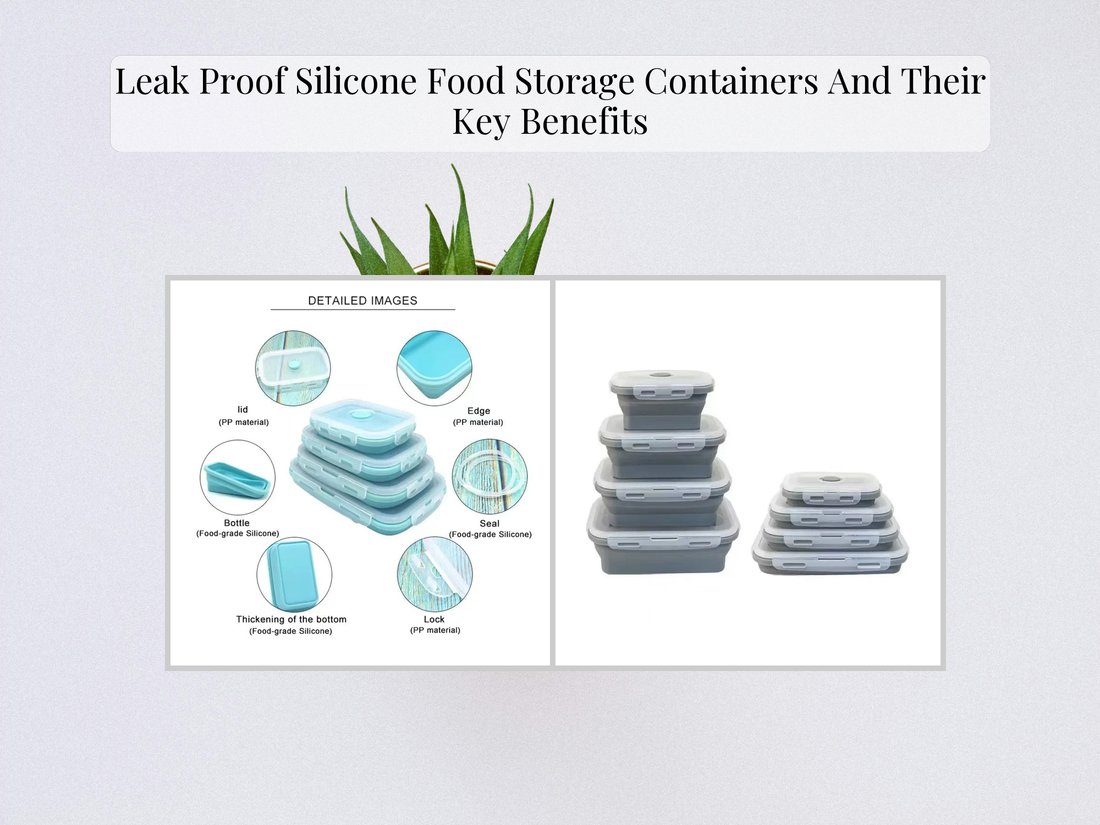 Leak Proof Silicone Food Storage Containers And Their Key Benefits