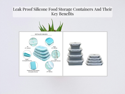 Leak Proof Silicone Food Storage Containers And Their Key Benefits