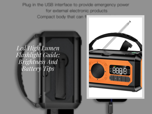 Led High Lumen Flashlight Guide: Brightness And Battery Tips