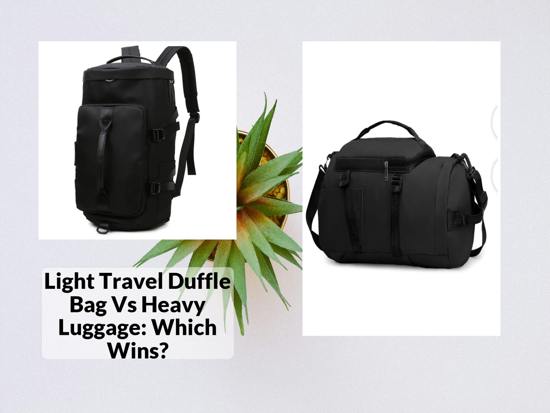Light Travel Duffle Bag Vs Heavy Luggage: Which Wins?