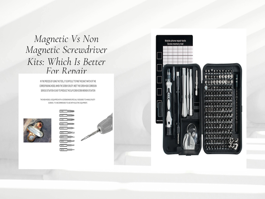 Magnetic Vs Non Magnetic Screwdriver Kits: Which Is Better For Repair