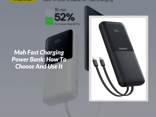 Mah Fast Charging Power Bank: How To Choose And Use It