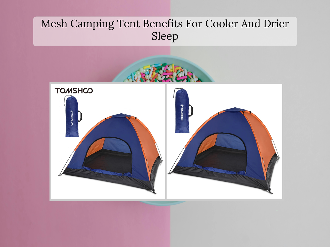 Mesh Camping Tent Benefits For Cooler And Drier Sleep