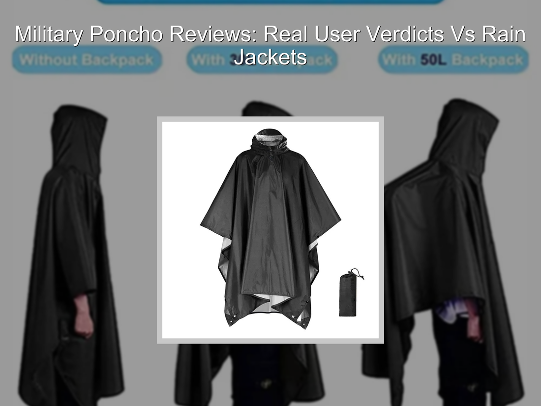 Military Poncho Reviews: Real User Verdicts Vs Rain Jackets