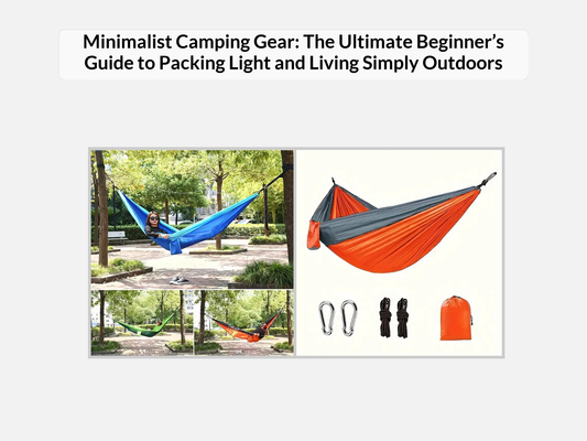 Minimalist Camping Gear: The Ultimate Beginner’s Guide to Packing Light and Living Simply Outdoors