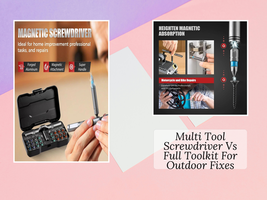 Multi Tool Screwdriver Vs Full Toolkit For Outdoor Fixes