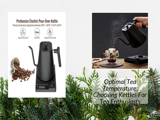 Optimal Tea Temperature: Choosing Kettles For Tea Enthusiasts