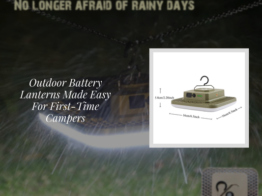 Outdoor Battery Lanterns Made Easy For First-Time Campers