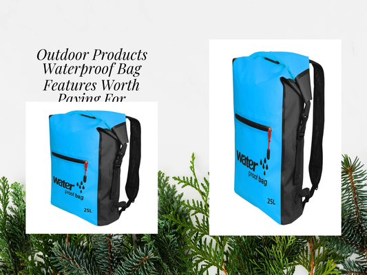 Outdoor Products Waterproof Bag Features Worth Paying For
