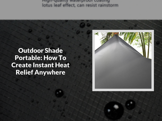 Outdoor Shade Portable: How To Create Instant Heat Relief Anywhere