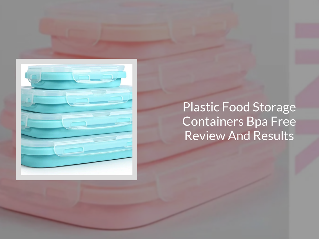 Plastic Food Storage Containers Bpa Free Review And Results
