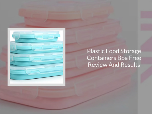 Plastic Food Storage Containers Bpa Free Review And Results
