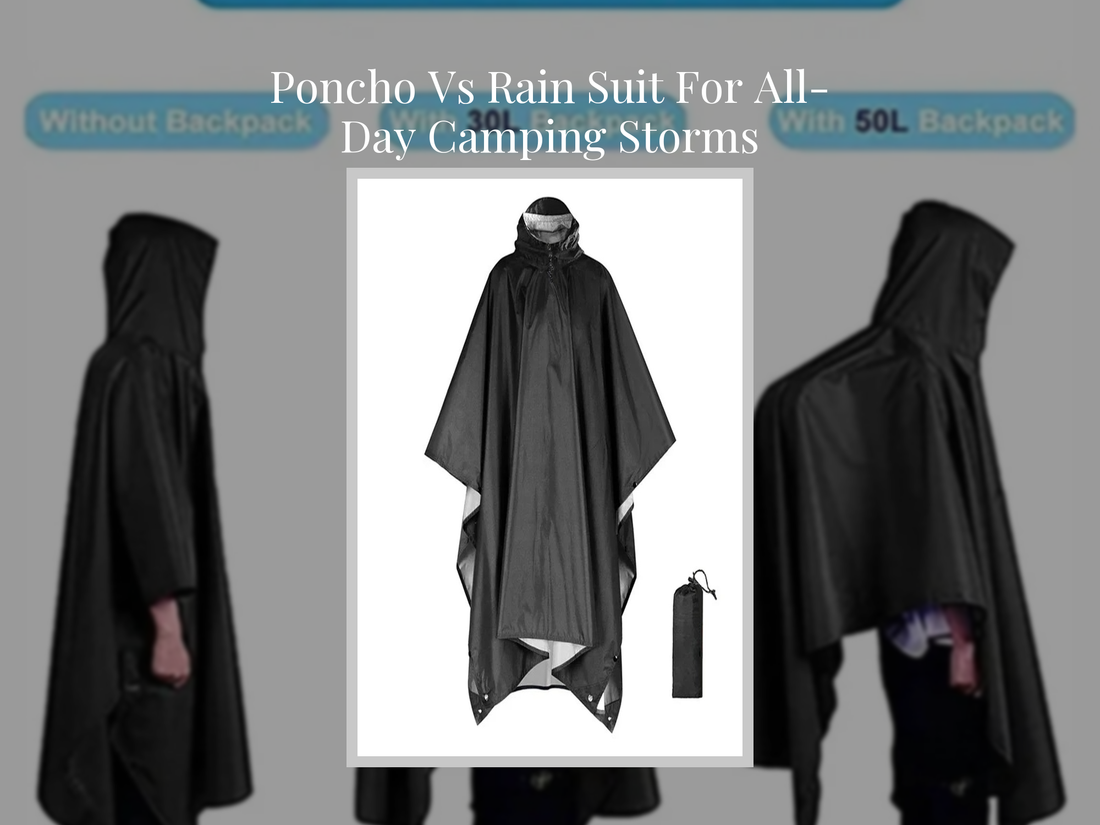 Poncho Vs Rain Suit For All-Day Camping Storms