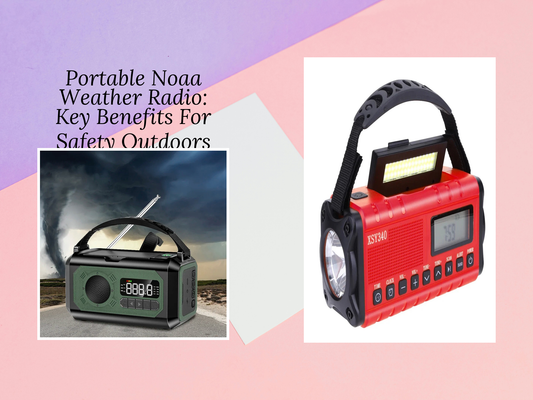 Portable Noaa Weather Radio: Key Benefits For Safety Outdoors