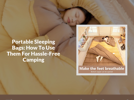 Portable Sleeping Bags: How To Use Them For Hassle-Free Camping