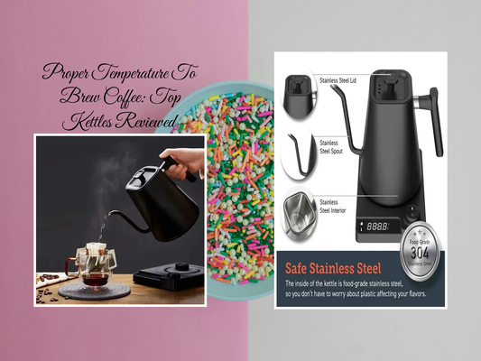 Proper Temperature To Brew Coffee: Top Kettles Reviewed