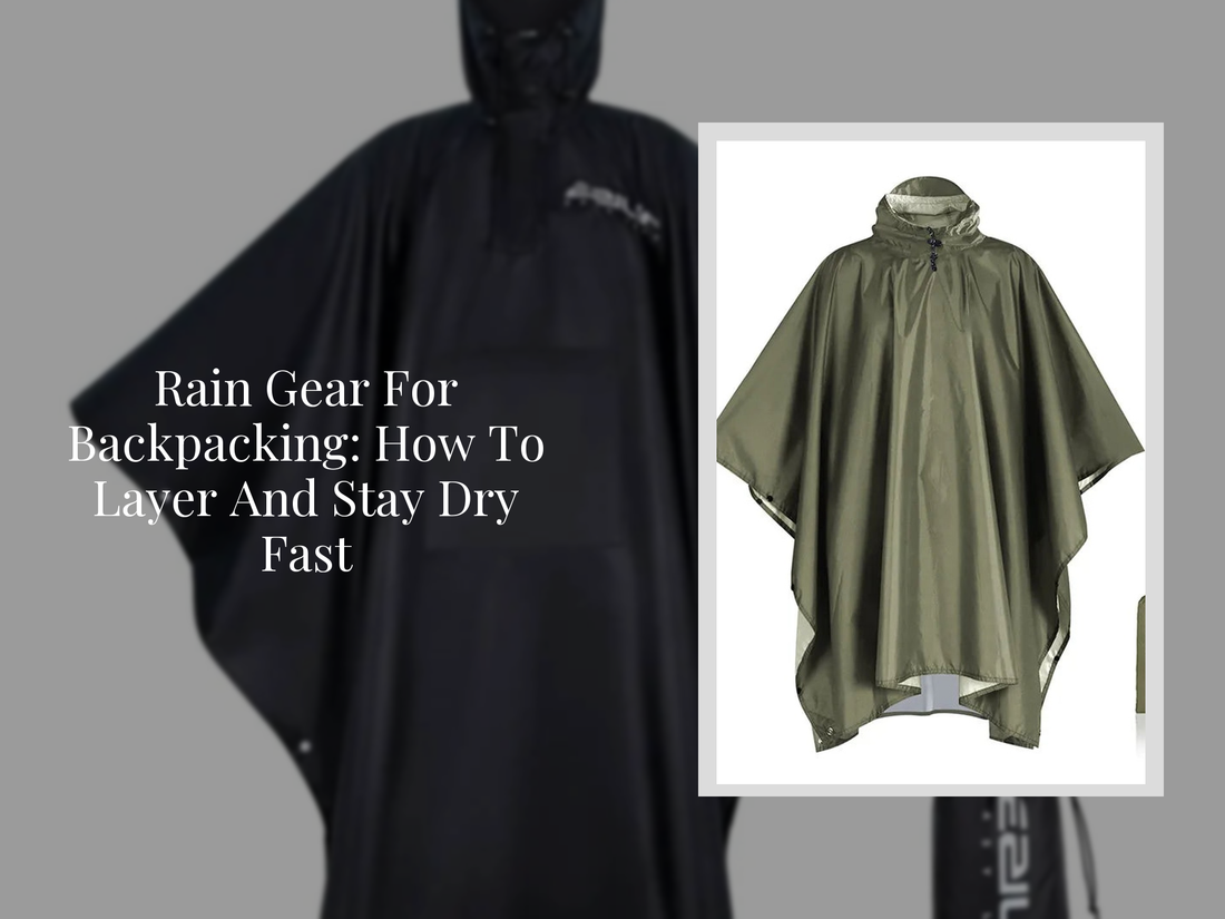 Rain Gear For Backpacking: How To Layer And Stay Dry Fast
