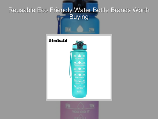 Reusable Eco Friendly Water Bottle Brands Worth Buying