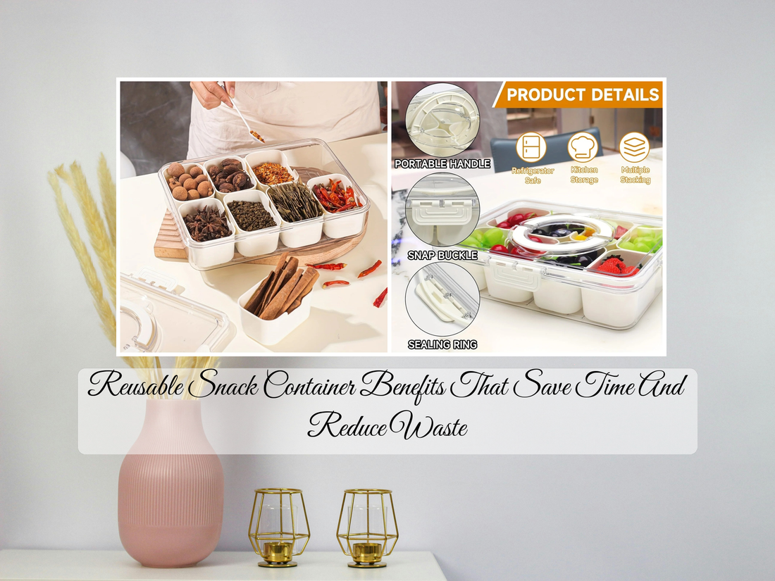 Reusable Snack Container Benefits That Save Time And Reduce Waste