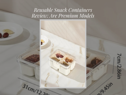 Reusable Snack Containers Review: Are Premium Models Worth It?