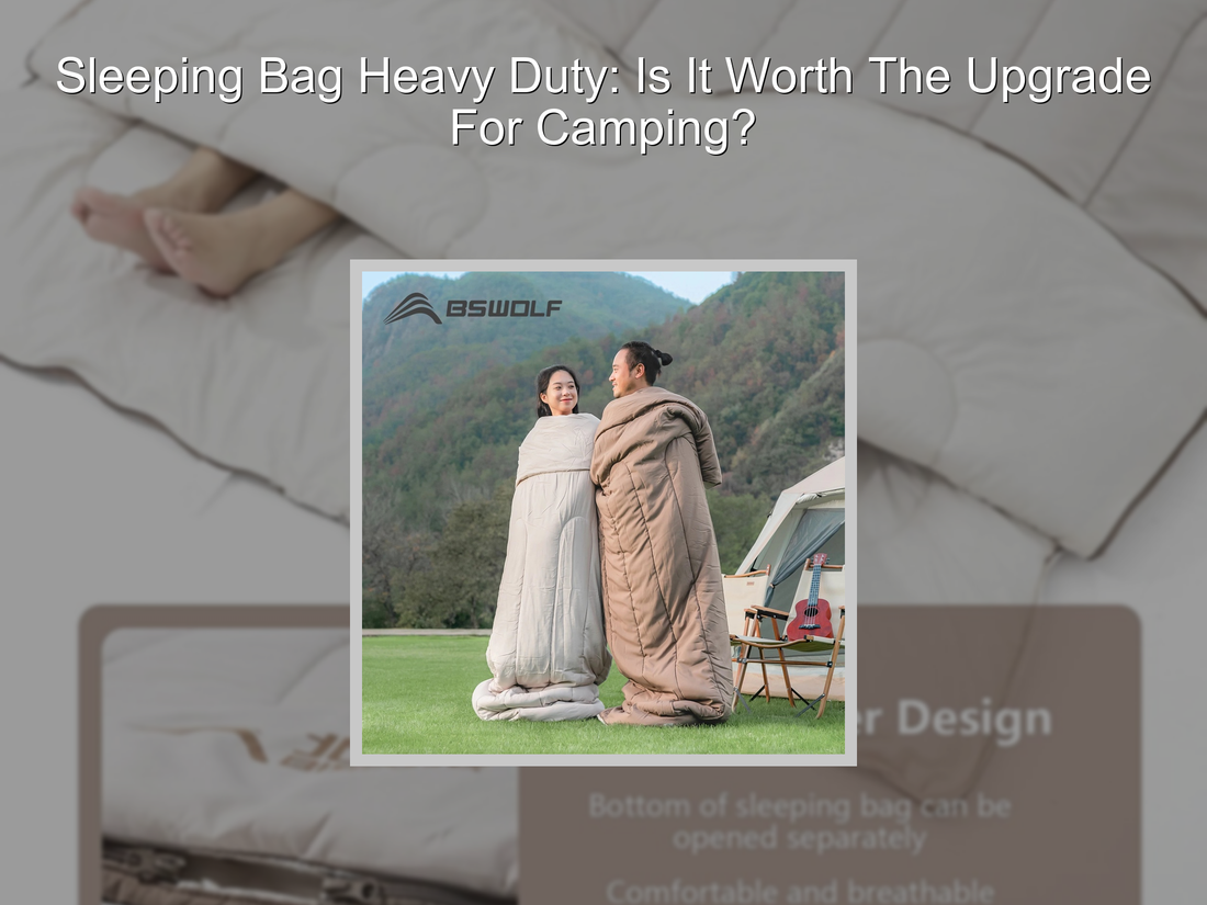 Sleeping Bag Heavy Duty: Is It Worth The Upgrade For Camping?