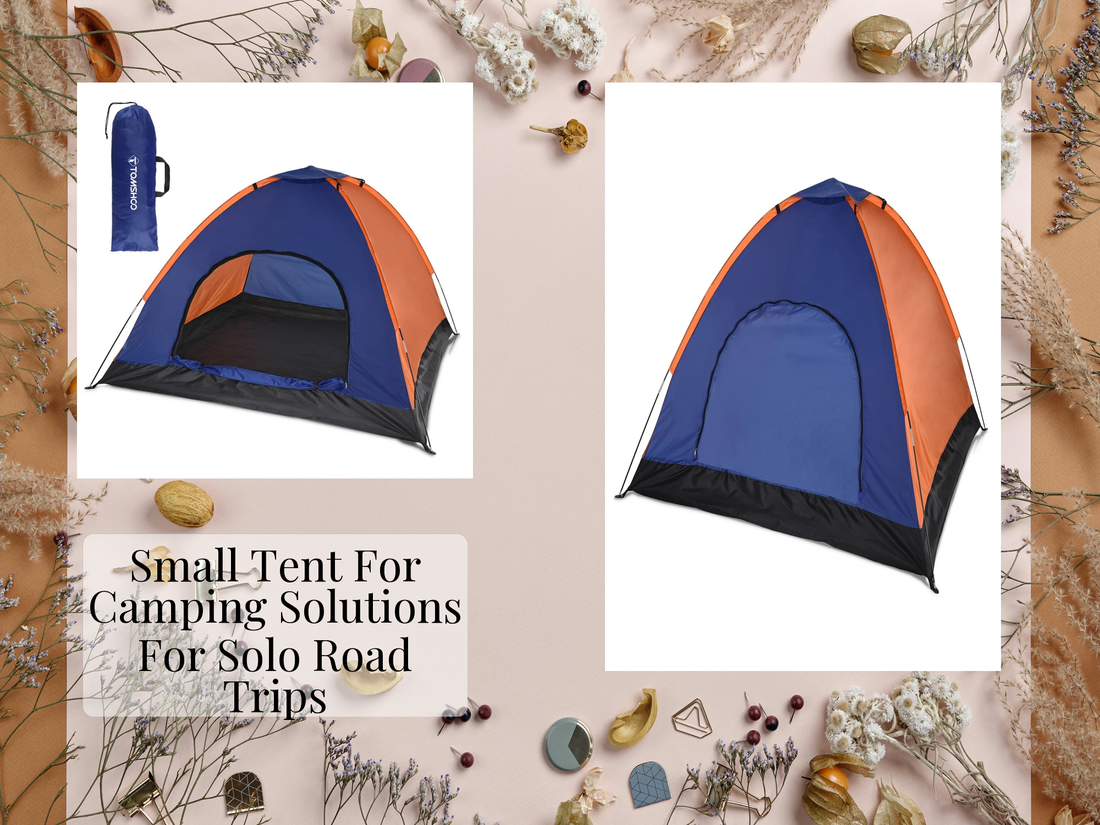 Small Tent For Camping Solutions For Solo Road Trips