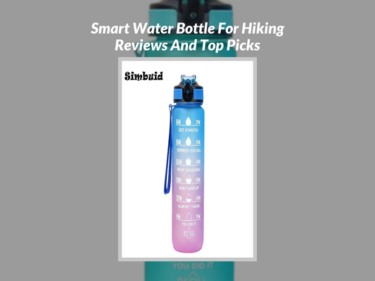 Smart Water Bottle For Hiking Reviews And Top Picks