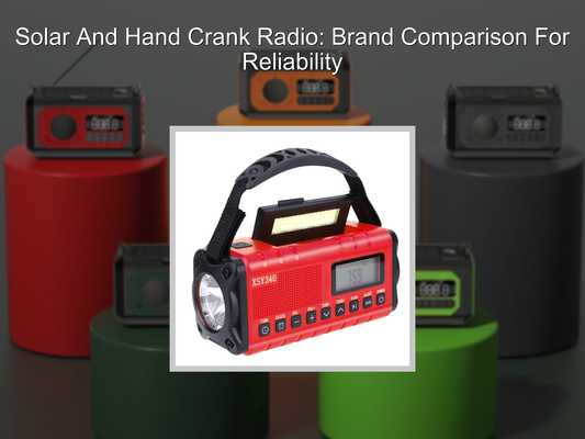 Solar And Hand Crank Radio: Brand Comparison For Reliability