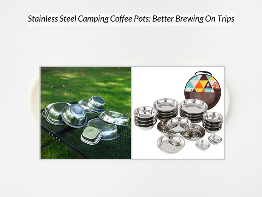 Stainless Steel Camping Coffee Pots: Better Brewing On Trips