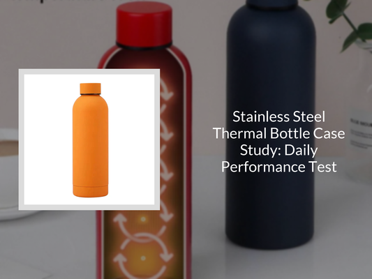Stainless Steel Thermal Bottle Case Study: Daily Performance Test
