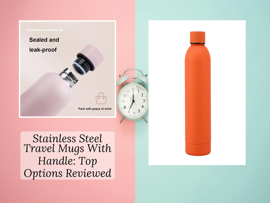 Stainless Steel Travel Mugs With Handle: Top Options Reviewed