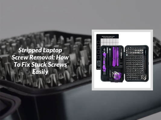 Stripped Laptop Screw Removal: How To Fix Stuck Screws Easily