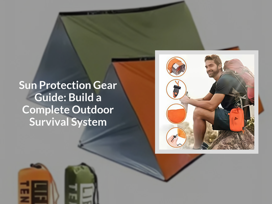 Sun Protection Gear Guide: Build a Complete Outdoor Survival System