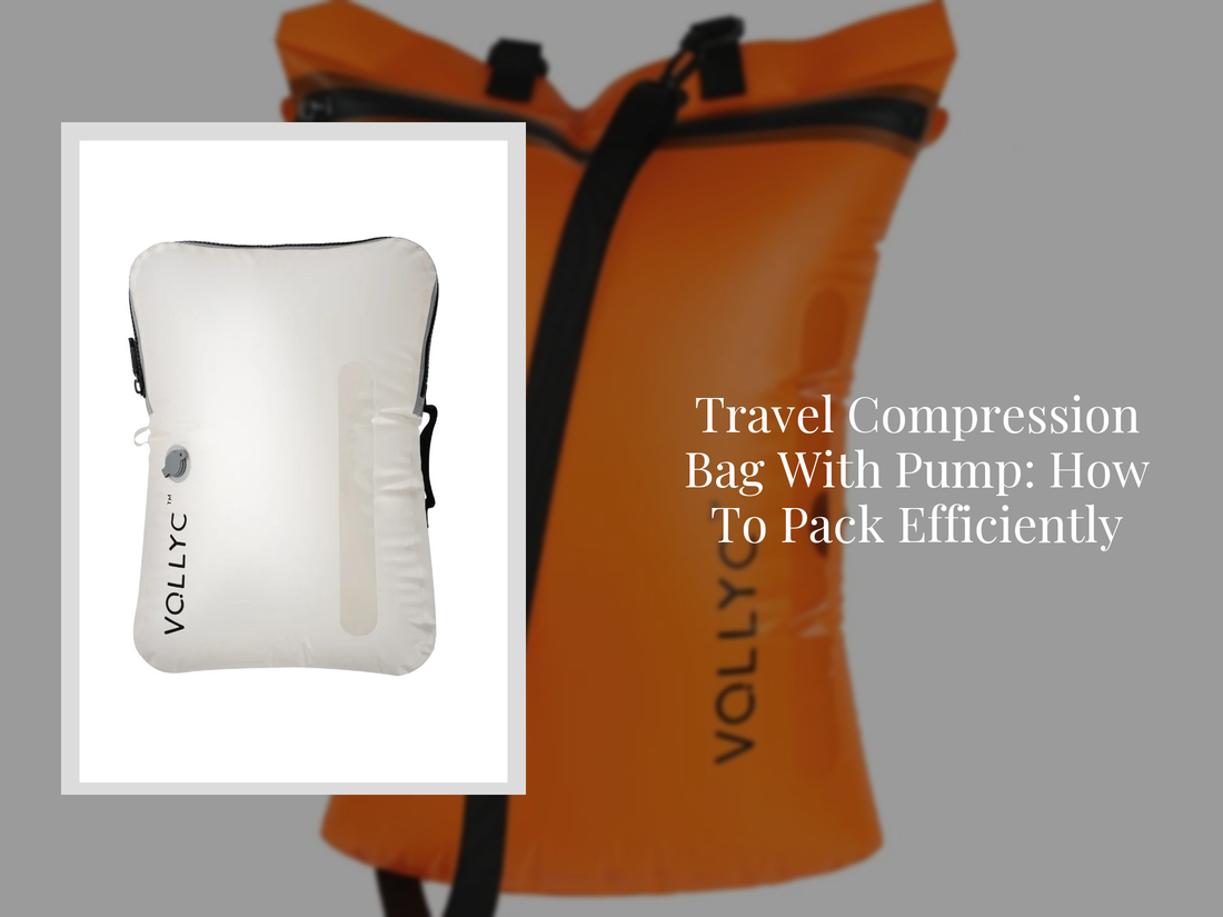 Travel Compression Bag With Pump: How To Pack Efficiently