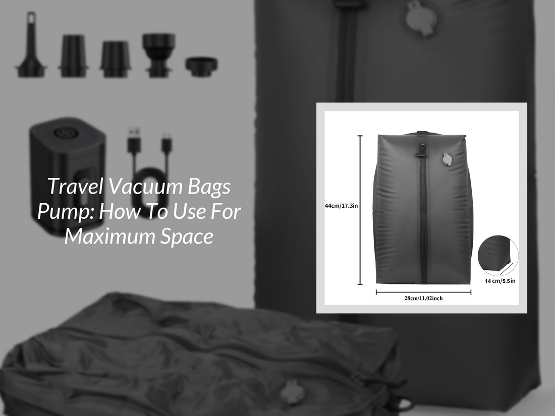 Travel Vacuum Bags Pump: How To Use For Maximum Space