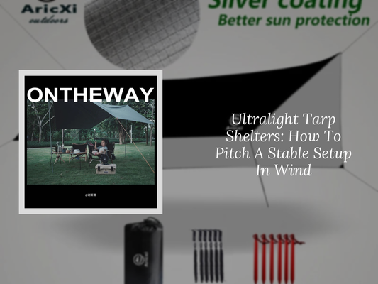 Ultralight Tarp Shelters: How To Pitch A Stable Setup In Wind