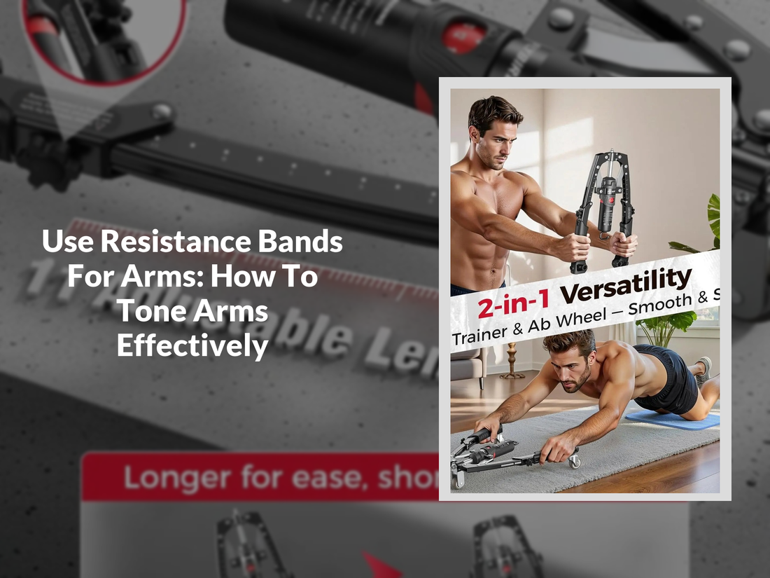 Use Resistance Bands For Arms: How To Tone Arms Effectively