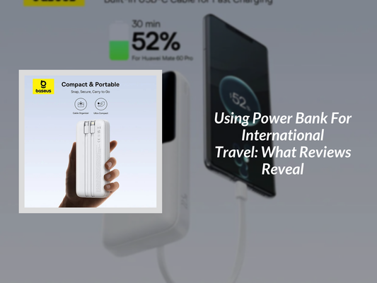 Using Power Bank For International Travel: What Reviews Reveal