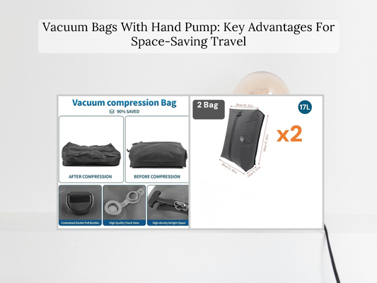 Vacuum Bags With Hand Pump: Key Advantages For Space-Saving Travel