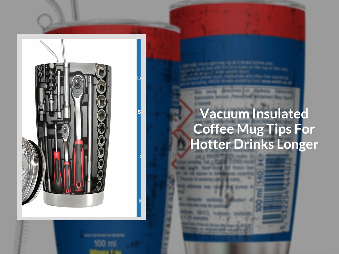 Vacuum Insulated Coffee Mug Tips For Hotter Drinks Longer