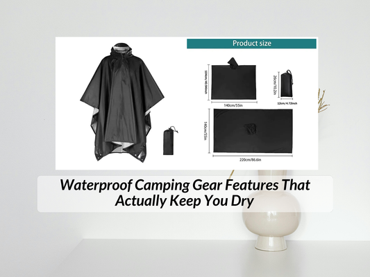 Waterproof Camping Gear Features That Actually Keep You Dry