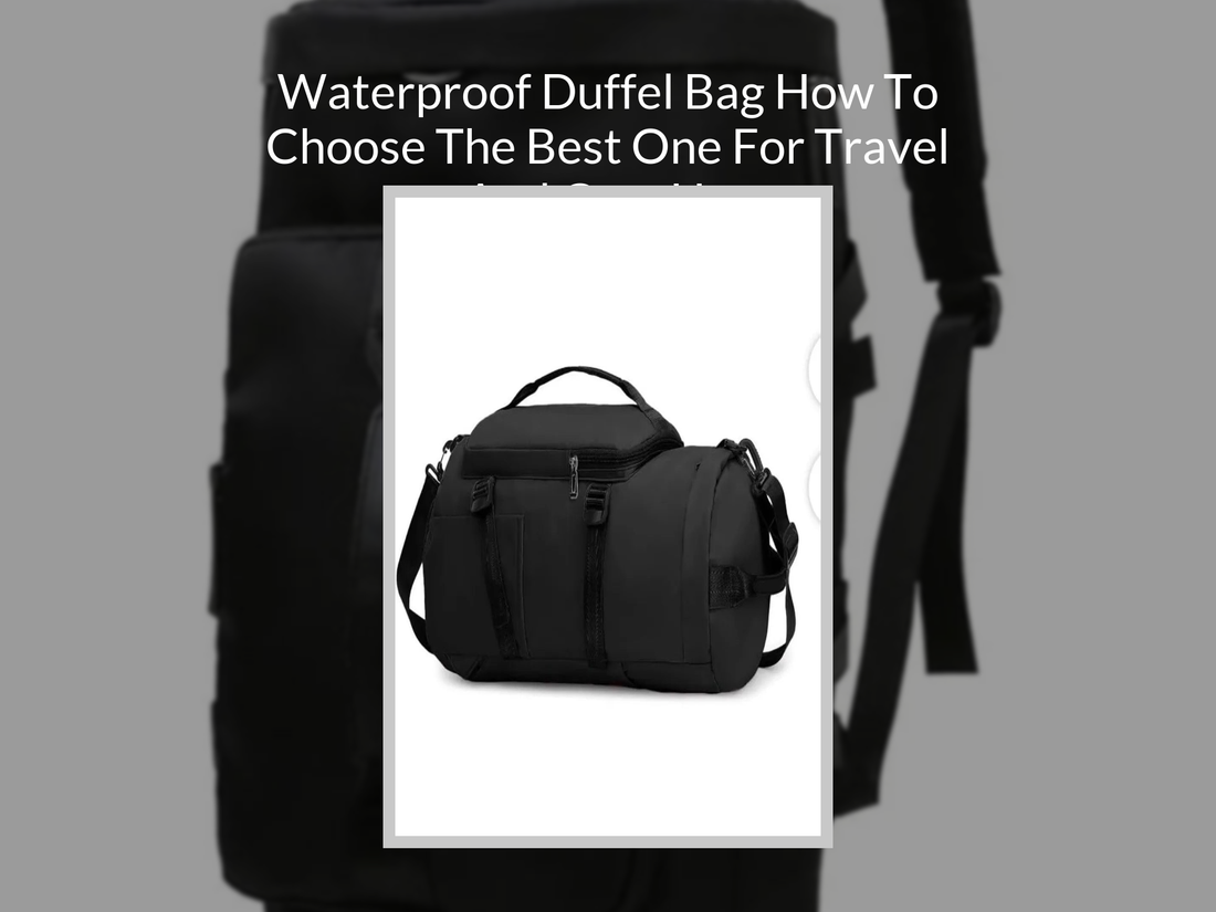 Waterproof Duffel Bag How To Choose The Best One For Travel And Gym Use