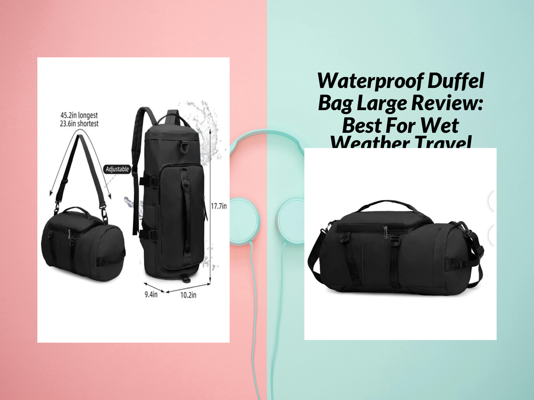 Waterproof Duffel Bag Large Review: Best For Wet Weather Travel
