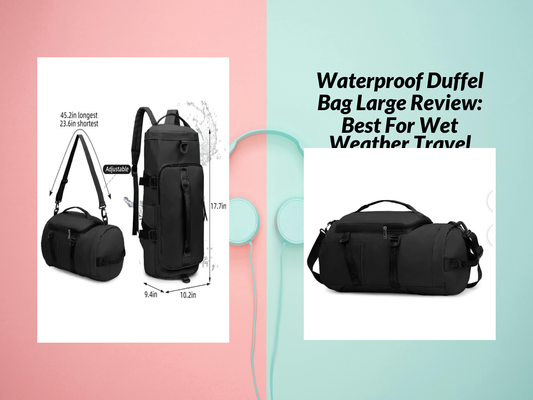 Waterproof Duffel Bag Large Review: Best For Wet Weather Travel