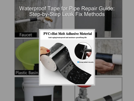 Waterproof Tape for Pipe Repair Guide: Step-by-Step Leak Fix Methods