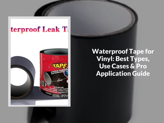 Waterproof Tape for Vinyl: Best Types, Use Cases & Pro Application Guide