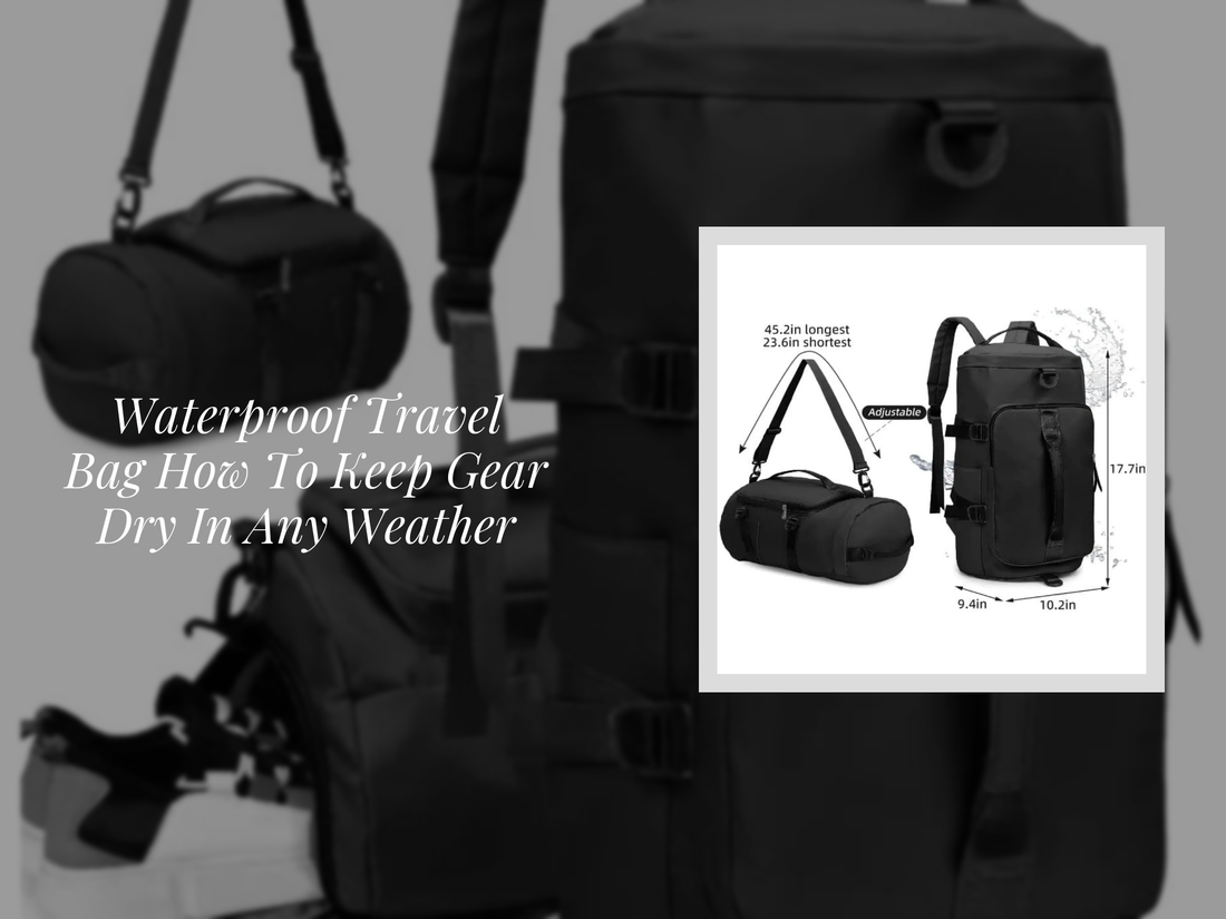 Waterproof Travel Bag How To Keep Gear Dry In Any Weather